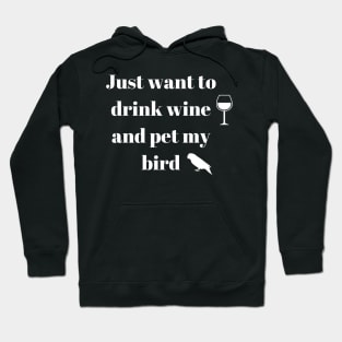 just want to drink wine and pet my bird quote white Hoodie